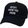 FGSS Funny BITCH I KNOW YOU KNOW Adjustable Strapback Dad Hat Baseball Cap - Black - CZ12MAYPWG7